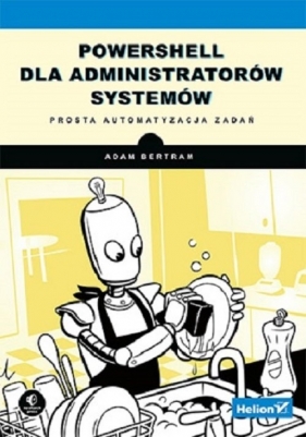 PowerShell dla administratorów systemów. - Adam Bertram