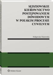 Sędziowskie kierownictwo postępowaniem dowodowym w polskim procesie cywilnym - Manowska Małgorzata