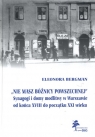 Nie masz bóżnicy powszechnej. Synagogi i domy modlitwy w Warszawie do końca Bergman Eleonora