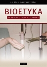 Bioetyka W obronie życia człowieka Warzeszak Stanisław