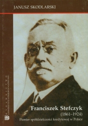 Franciszek Stefczyk 1861-1924 - Skodlarski Janusz