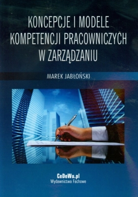 Koncepcje i modele kompetencji pracowniczych w zarządzaniu - Jabłoński Marek