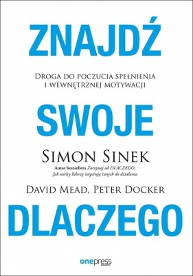 Znajdź swoje Dlaczego - Simon Sinek, David Mead, Docker Peter 