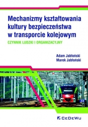 Mechanizmy kształtowania kultury bezpieczeństwa w transporcie kolejowym - Jabłoński Adam, Jabłoński Marek
