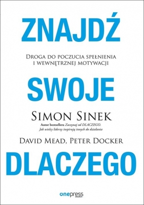 Znajdź swoje Dlaczego - Simon Sinek, David Mead, Peter Docker