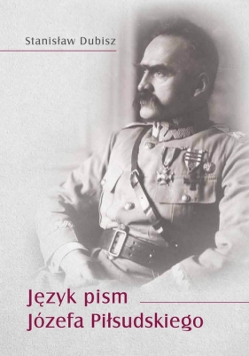 Język pism Józefa Piłsudskiego - Dubisz Stanisław