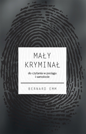 Mały kryminał. Do czytania w pociągu i samolocie - Bernard Emm .