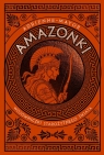  Amazonki. Wojowniczki starożytnego świata