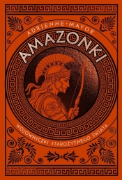 Amazonki. Wojowniczki starożytnego świata - Adrienne Mayor