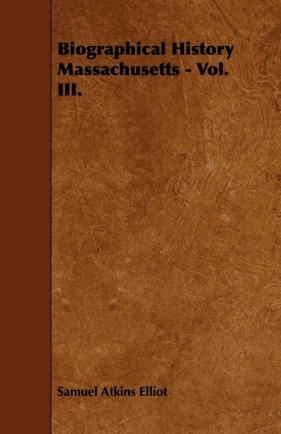 Biographical History Massachusetts - Vol. III. - Elliot Samuel Atkins