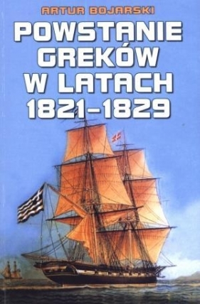 Powstanie Greków w latach 1821-1829 - Bojarski Artur