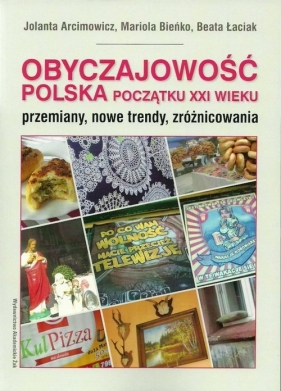 Obyczajowość polska początku XXI wieku - Arcimowicz Jolanta, Bieńko Mariola, Łaciak Beata