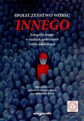 Społeczeństwo wobec Innego. Kategoria Innego w naukach społecznych i życiu publicznym