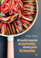 Współczesna kuchnia dawnych Kresów - Mykoła Mańko