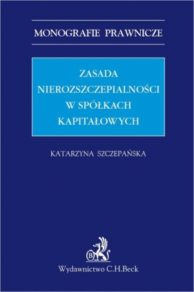 Zasada nierozszczepialności w spółkach kapitałowych - Katarzyna Szczepańska