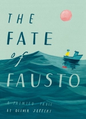 The Fate of Fausto - Oliver Jeffers