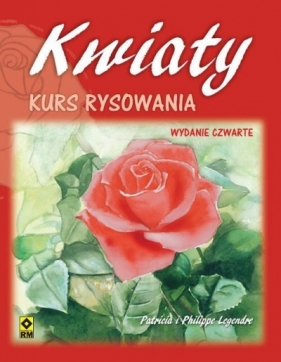 Kwiaty. Kurs rysowania w.2018 - Patricia i Philippe Legendre