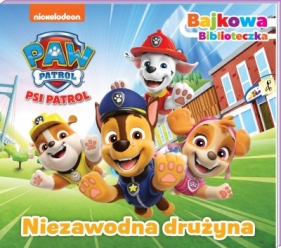 Psi Patrol. Bajkowa biblioteczka 6. Niezawodna drużyna