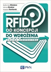 RFID od koncepcji do wdrożenia - Bartłomiej Gładysz, Krzysztof Santarek, Michał Grabia