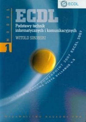 ECDL Moduł 1 Podstawy technik informatycznych i komunikacyjnych - Witold Sikorski