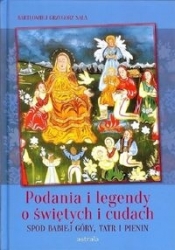 Podania i legendy o świętych i cudach spod Babiej Góry, Tatr i Pienin - Bartłomiej Grzegorz Sala