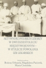 Aktywności polskich lekarzy w dwudziestoleciu międzywojennym - w stulecie