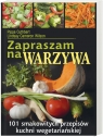 Zapraszam na warzywa 101 smakowitych przepisów kuchni wegetariańskiej Cuthbert Pippa ; Wilson Lindsey Cameron