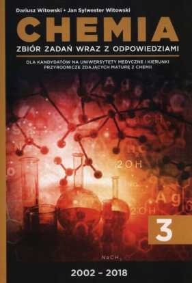 Chemia Tom 3 Zbiór zadań wraz z odpowiedziami 2002-2018 - Witowski Dariusz, Witowski Jan Sylwester