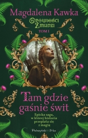 Opowieści Żmudzi. Tom 1. Tam, gdzie gaśnie świt - Magdalena Kawka