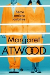 Serce umiera ostatnie - Atwood Margaret