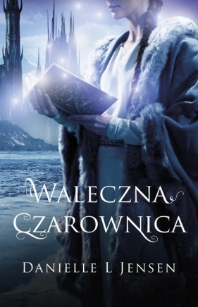 Trylogia klątwy. Tom 3. Waleczna czarownica - Danielle L. Jensen