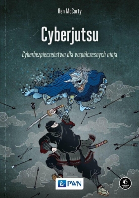 Cyberjutsu. Cyberbezpieczeństwo dla współczesnych ninja - McCarty Ben