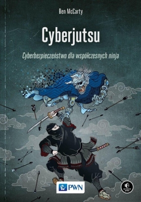 Cyberjutsu. Cyberbezpieczeństwo dla współczesnych ninja - Ben McCarty