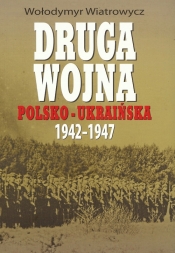 Druga wojna polsko-ukraińska 1942-1947 - Wiatrowych Wołodymyr