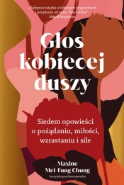 Głos kobiecej duszy. Siedem opowieści o pożądaniu, miłości, wzrastaniu i sile - Maxine Mei-Fung Chung