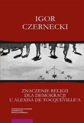 Znaczenie religii dla demokracji u Alexisa de Tocqueville'a - Czernecki Igor