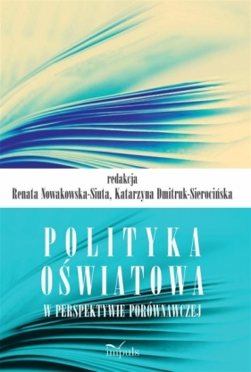 Polityka oświatowa w perspektywie porównawczej - Nowakowska-Situa Renata