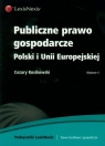 Publiczne prawo gospodarcze Polski i Unii Europejskiej  Kosikowski Cezary