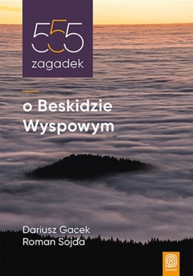 555 zagadek o Beskidzie Wyspowym - Gacek Dariusz, Sojda Roman