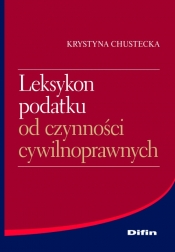 Leksykon podatku od czynności cywilnoprawnych - Chustecka Krystyna