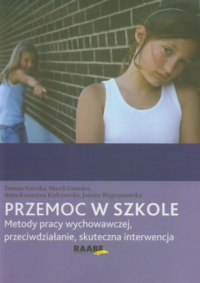 Przemoc w szkole - Tomasz Garstka, Anna Katarzyna Kiełczewska, Węgrzynowska Joanna, Marek Grondas