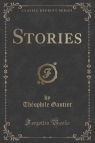 Stories (Classic Reprint) Gautier Th?ophile