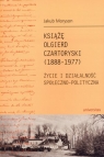 Książę Olgierd Czartoryski (1888-1977) Życie i działalność Moryson Jakub