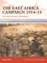 The East Africa Campaign 1914-18: Von Lettow-Vorbeck`s Masterpiece David Smith
