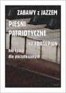 Zabawy z jazzem. Pieśni patriotyczne... Piotr Śmiejczak