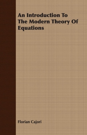 An Introduction To The Modern Theory Of Equations - Cajori Florian