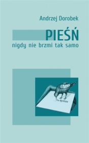 Pieśń nigdy nie brzmi tak samo - Andrzej Dorobek