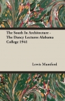 The South In Architecture - The Dancy Lectures Alabama College 1941 Mumford Lewis