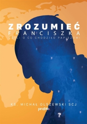 Zrozumieć Franciszka - Michał Olszewski