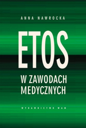 Etos w zawodach medycznych - Nawrocka Anna